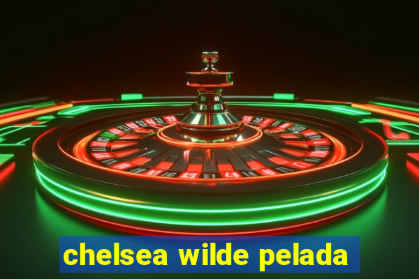 chelsea wilde pelada